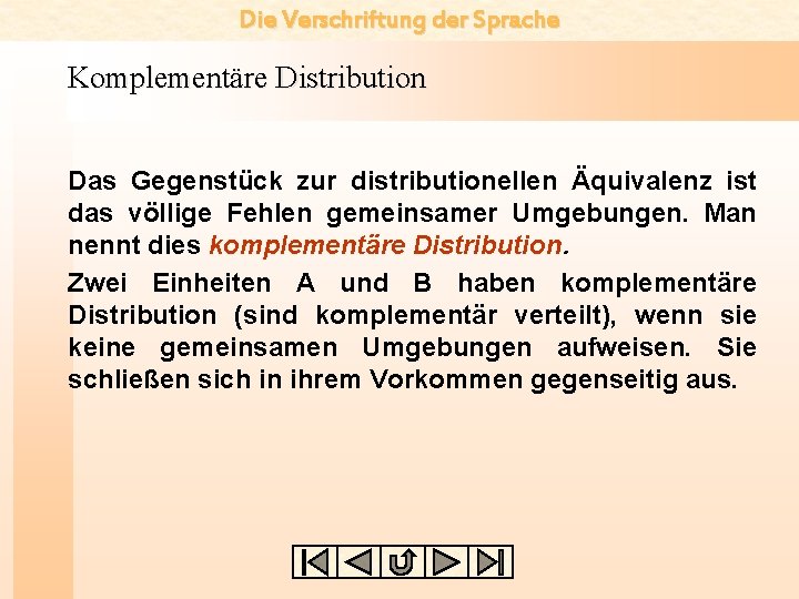 Die Verschriftung der Sprache Komplementäre Distribution Das Gegenstück zur distributionellen Äquivalenz ist das völlige