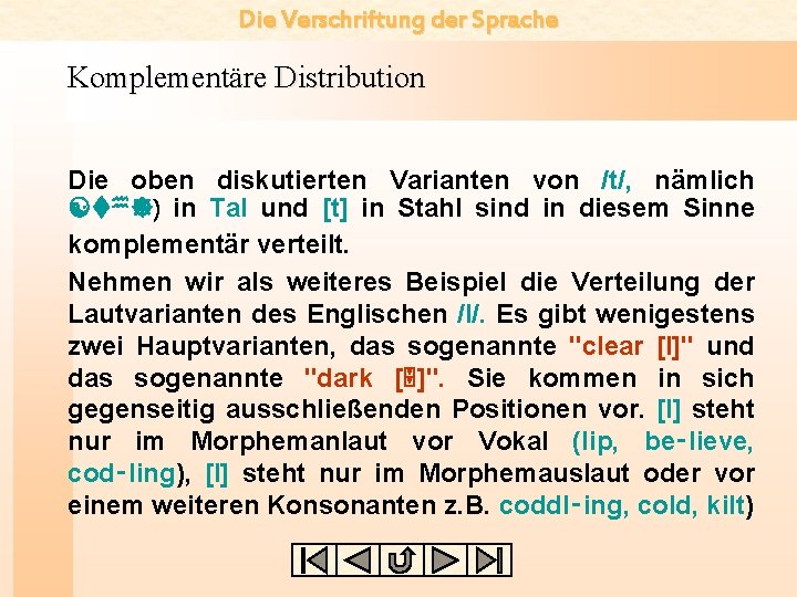 Die Verschriftung der Sprache Komplementäre Distribution Die oben diskutierten Varianten von /t/, nämlich [th])