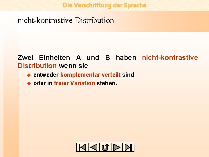 Die Verschriftung der Sprache nicht-kontrastive Distribution Zwei Einheiten A und B haben nicht-kontrastive Distribution