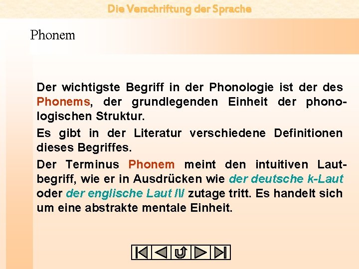 Die Verschriftung der Sprache Phonem Der wichtigste Begriff in der Phonologie ist der des