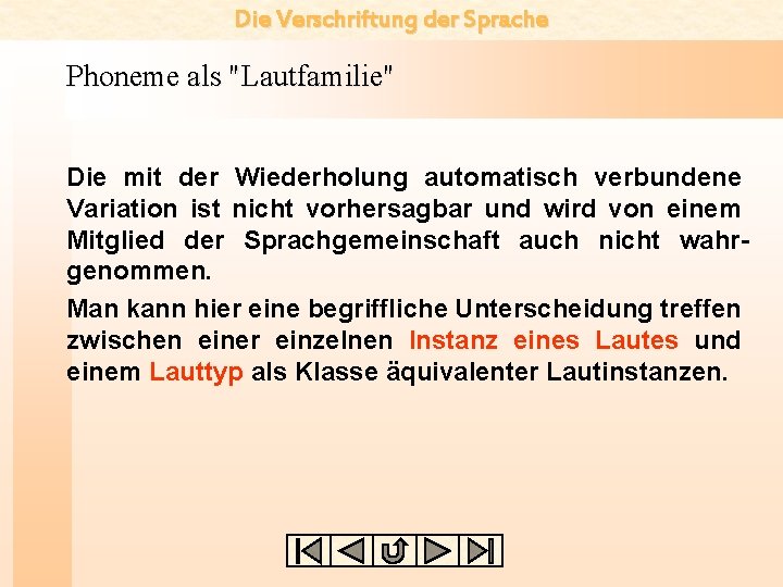 Die Verschriftung der Sprache Phoneme als "Lautfamilie" Die mit der Wiederholung automatisch verbundene Variation