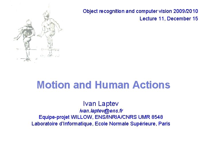 Object recognition and computer vision 2009/2010 Lecture 11, December 15 Motion and Human Actions