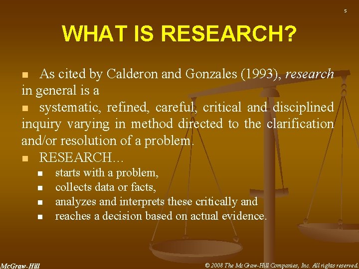 5 WHAT IS RESEARCH? As cited by Calderon and Gonzales (1993), research in general 5 WHAT IS RESEARCH? As cited by Calderon and Gonzales (1993), research in general