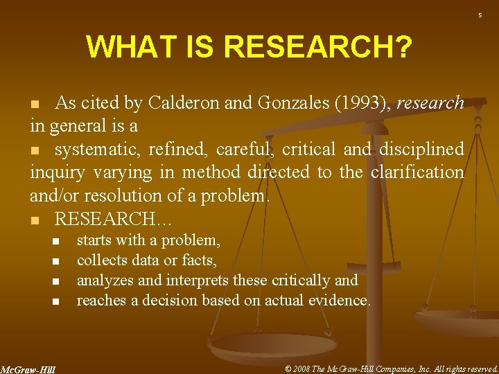 5 WHAT IS RESEARCH? As cited by Calderon and Gonzales (1993), research in general