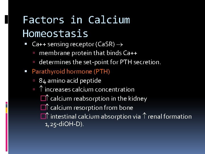 Factors in Calcium Homeostasis Ca++ sensing receptor (Ca. SR) membrane protein that binds Ca++