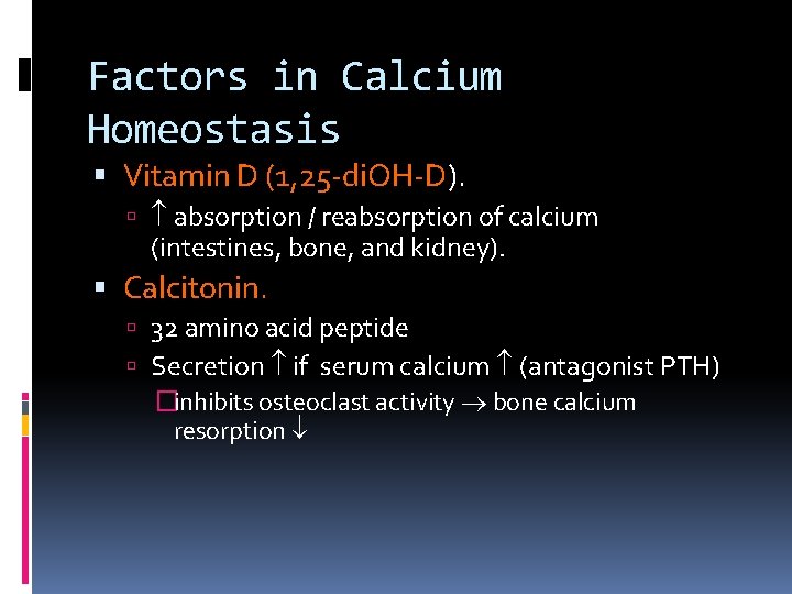 Factors in Calcium Homeostasis Vitamin D (1, 25 -di. OH-D). absorption / reabsorption of