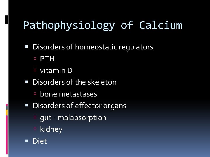 Pathophysiology of Calcium Disorders of homeostatic regulators PTH vitamin D Disorders of the skeleton