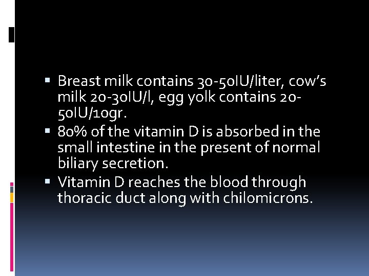  Breast milk contains 30 -50 IU/liter, cow’s milk 20 -30 IU/l, egg yolk