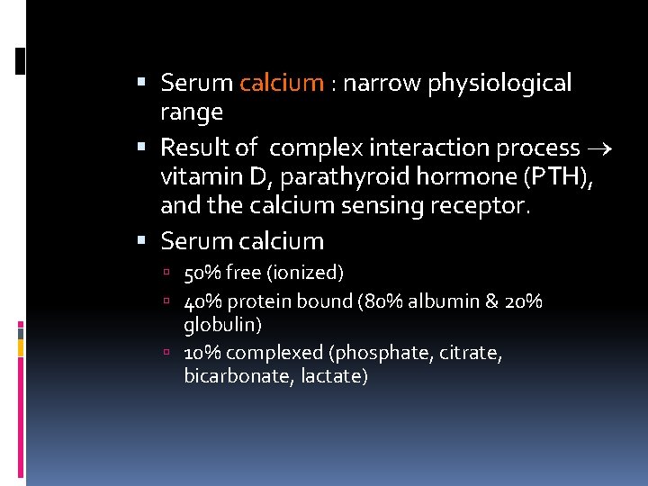  Serum calcium : narrow physiological range Result of complex interaction process vitamin D,