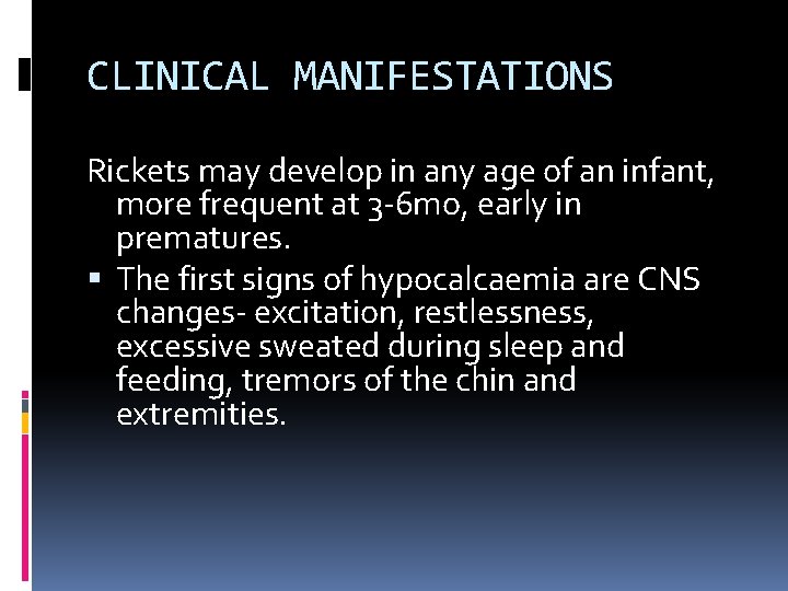 CLINICAL MANIFESTATIONS Rickets may develop in any age of an infant, more frequent at