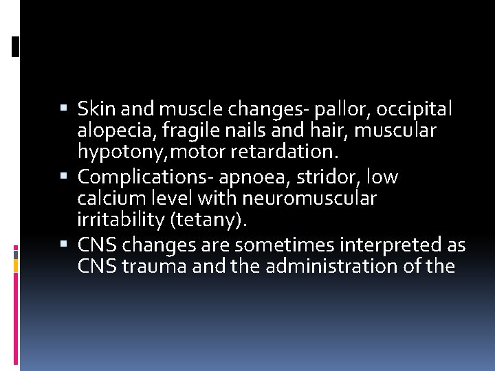  Skin and muscle changes- pallor, occipital alopecia, fragile nails and hair, muscular hypotony,