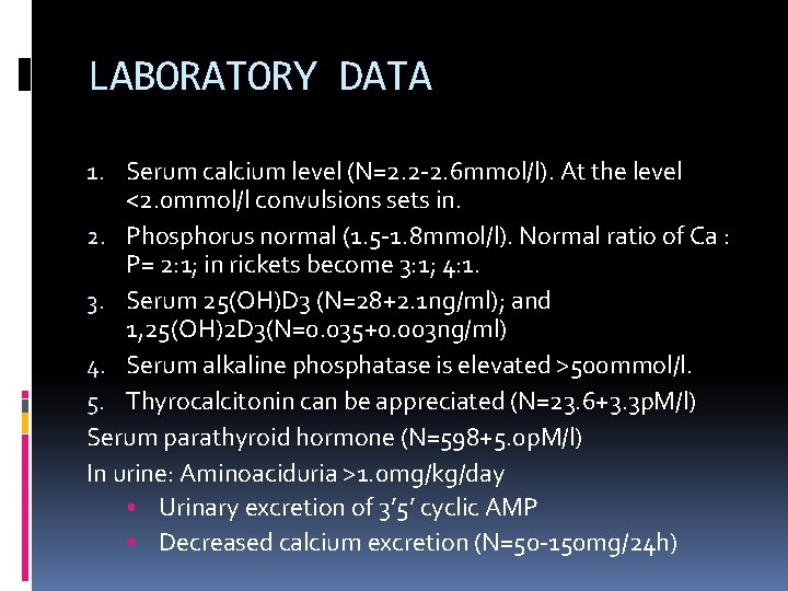 LABORATORY DATA 1. Serum calcium level (N=2. 2 -2. 6 mmol/l). At the level