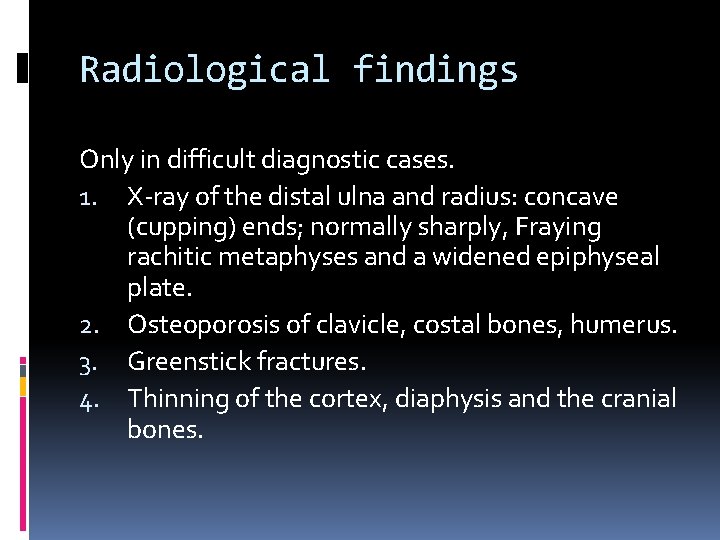 Radiological findings Only in difficult diagnostic cases. 1. X-ray of the distal ulna and