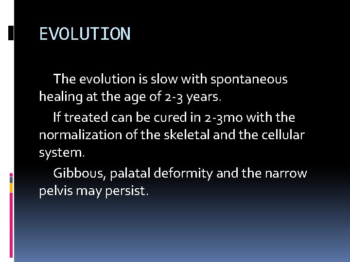 EVOLUTION The evolution is slow with spontaneous healing at the age of 2 -3