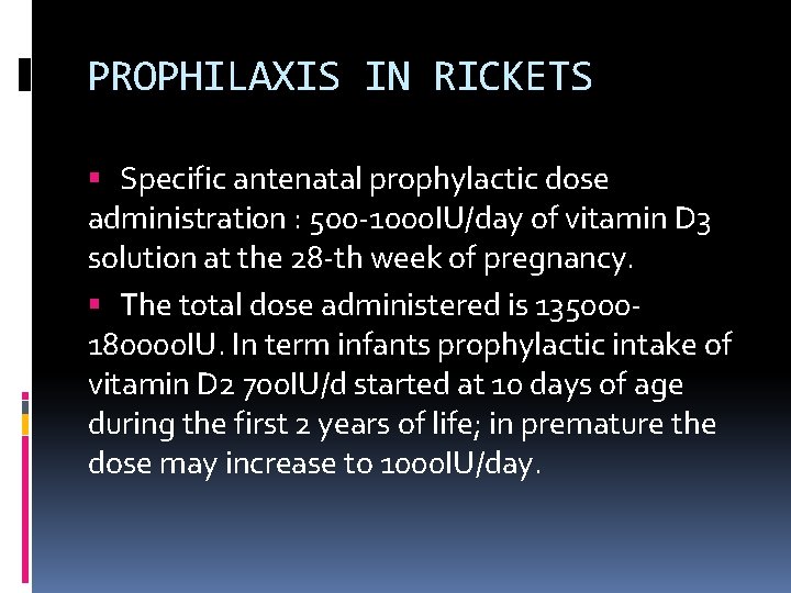 PROPHILAXIS IN RICKETS Specific antenatal prophylactic dose administration : 500 -1000 IU/day of vitamin