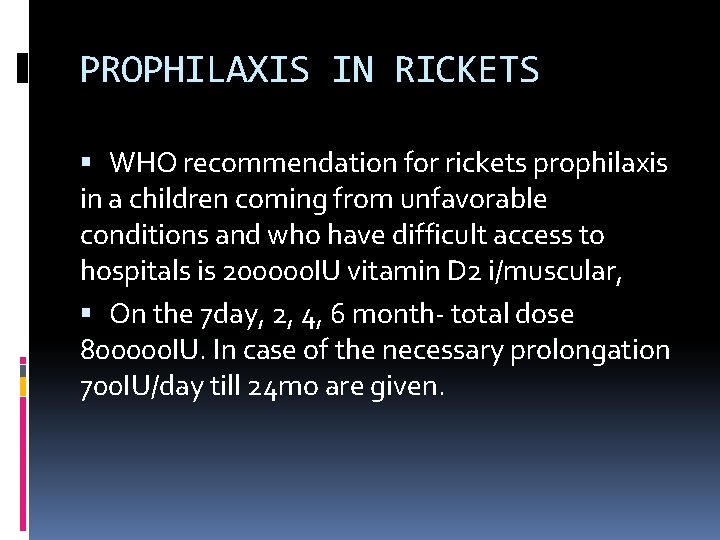 PROPHILAXIS IN RICKETS WHO recommendation for rickets prophilaxis in a children coming from unfavorable