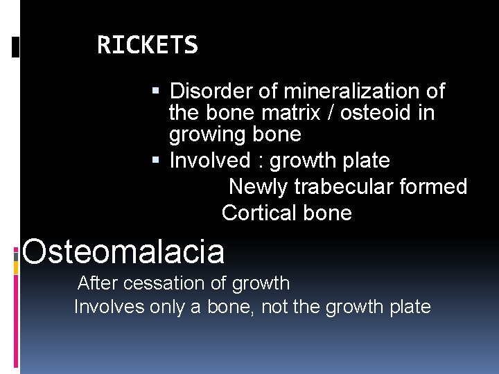 RICKETS Disorder of mineralization of the bone matrix / osteoid in growing bone Involved