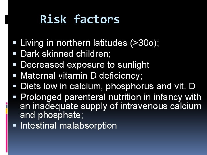 Risk factors Living in northern latitudes (>30 o); Dark skinned children; Decreased exposure to