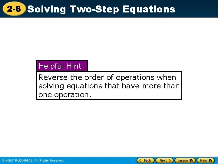 2 -6 Solving Two-Step Equations Helpful Hint Reverse the order of operations when solving