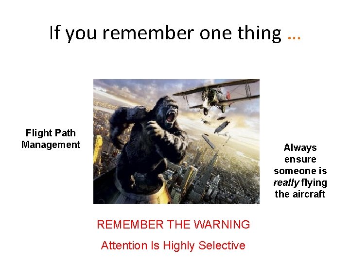 If you remember one thing … Flight Path Management …means… REMEMBER THE WARNING Attention If you remember one thing … Flight Path Management …means… REMEMBER THE WARNING Attention