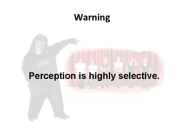 Warning Perception is highly selective. Warning Perception is highly selective.