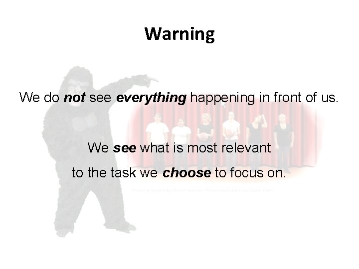 Warning We do not see everything happening in front of us. We see what Warning We do not see everything happening in front of us. We see what