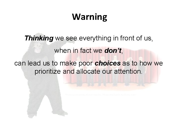 Warning Thinking we see everything in front of us, when in fact we don’t, Warning Thinking we see everything in front of us, when in fact we don’t,