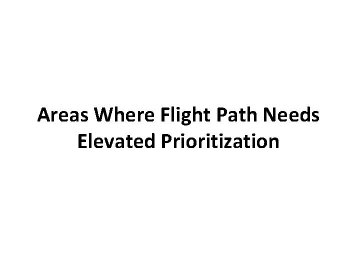 Areas Where Flight Path Needs Elevated Prioritization Areas Where Flight Path Needs Elevated Prioritization