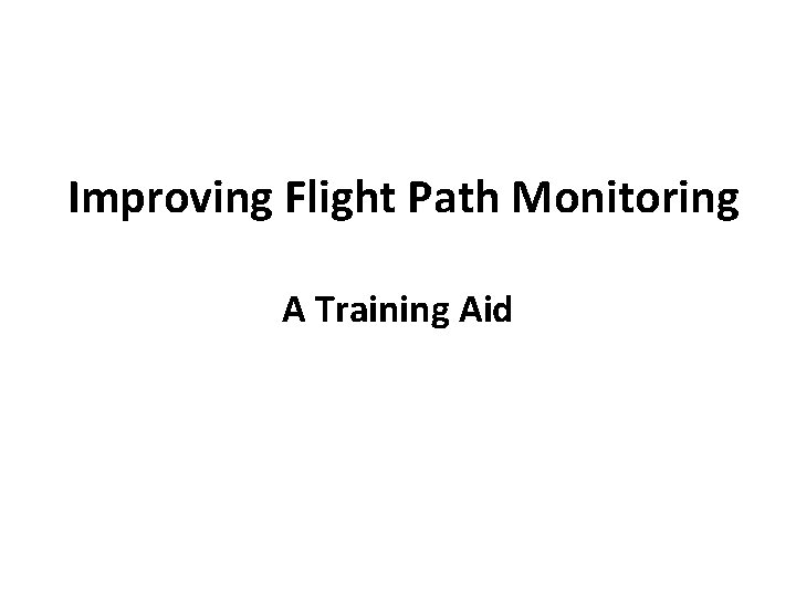 Improving Flight Path Monitoring A Training Aid Improving Flight Path Monitoring A Training Aid