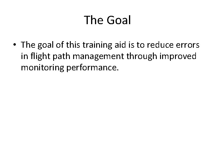 The Goal • The goal of this training aid is to reduce errors in The Goal • The goal of this training aid is to reduce errors in
