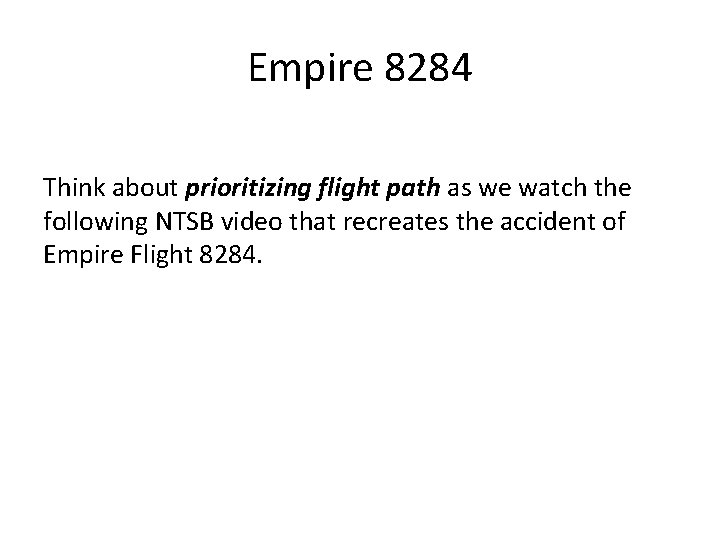 Empire 8284 Think about prioritizing flight path as we watch the following NTSB video Empire 8284 Think about prioritizing flight path as we watch the following NTSB video
