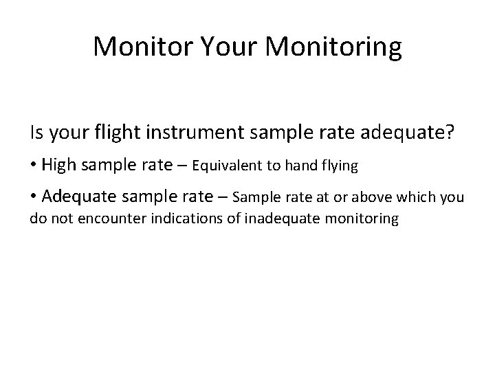 Monitor Your Monitoring Is your flight instrument sample rate adequate? • High sample rate Monitor Your Monitoring Is your flight instrument sample rate adequate? • High sample rate
