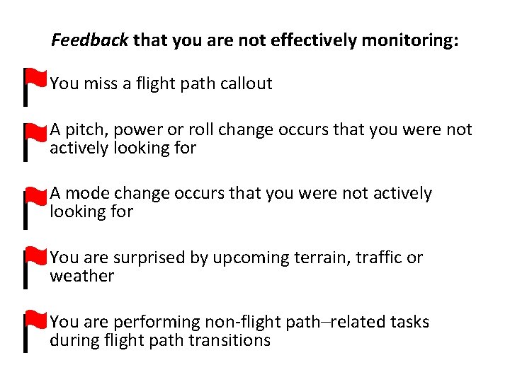 Feedback that you are not effectively monitoring: You miss a flight path callout A Feedback that you are not effectively monitoring: You miss a flight path callout A