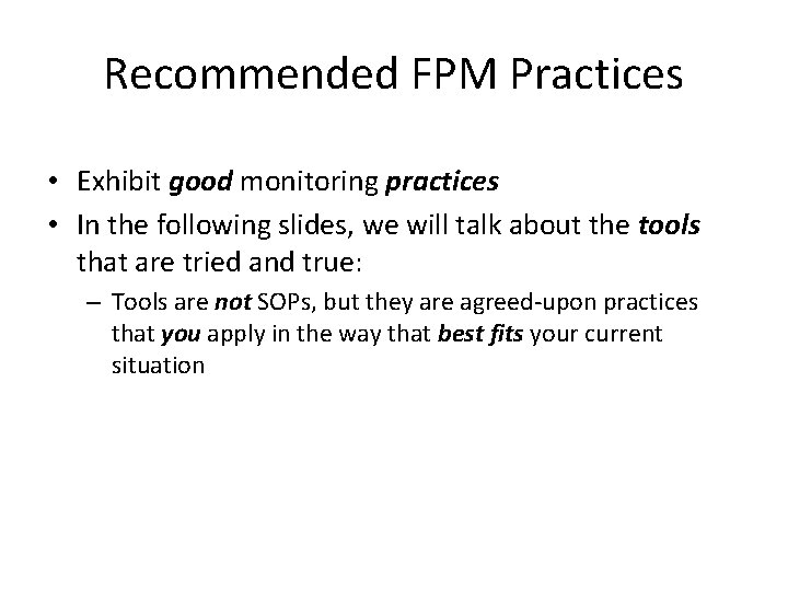 Recommended FPM Practices • Exhibit good monitoring practices • In the following slides, we Recommended FPM Practices • Exhibit good monitoring practices • In the following slides, we