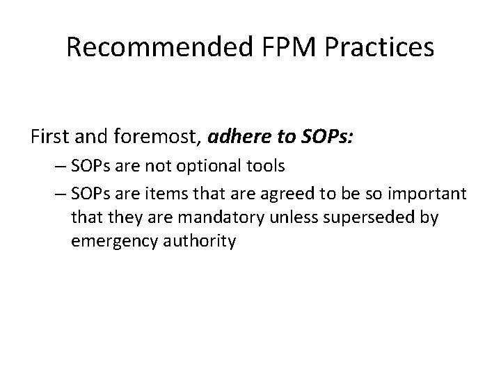 Recommended FPM Practices First and foremost, adhere to SOPs: – SOPs are not optional Recommended FPM Practices First and foremost, adhere to SOPs: – SOPs are not optional