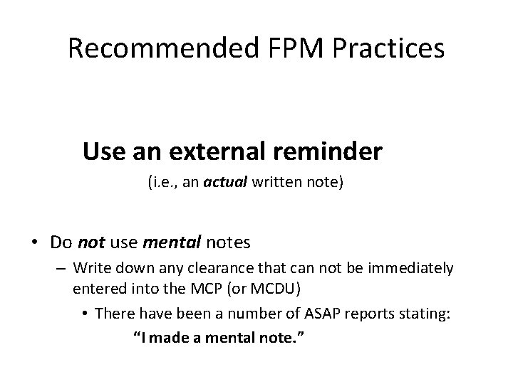 Recommended FPM Practices Use an external reminder (i. e. , an actual written note) Recommended FPM Practices Use an external reminder (i. e. , an actual written note)
