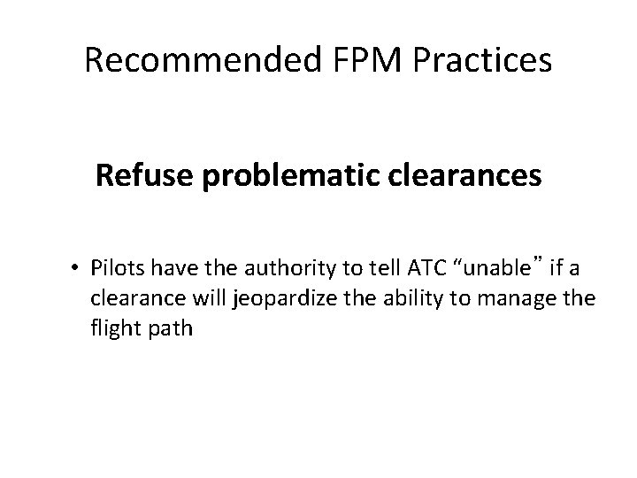 Recommended FPM Practices Refuse problematic clearances • Pilots have the authority to tell ATC Recommended FPM Practices Refuse problematic clearances • Pilots have the authority to tell ATC