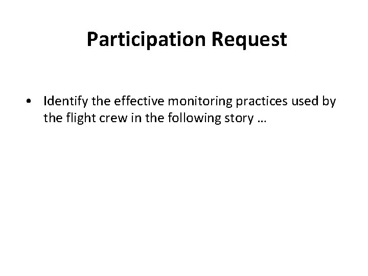Participation Request • Identify the effective monitoring practices used by the flight crew in Participation Request • Identify the effective monitoring practices used by the flight crew in