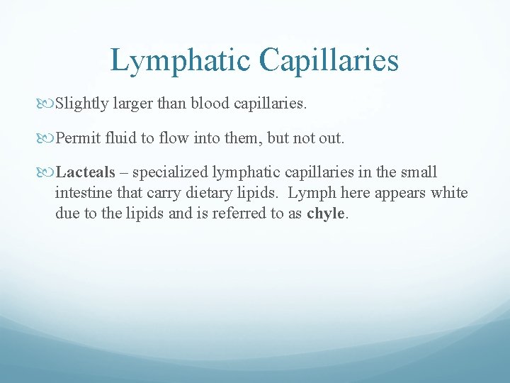 Lymphatic Capillaries Slightly larger than blood capillaries. Permit fluid to flow into them, but Lymphatic Capillaries Slightly larger than blood capillaries. Permit fluid to flow into them, but