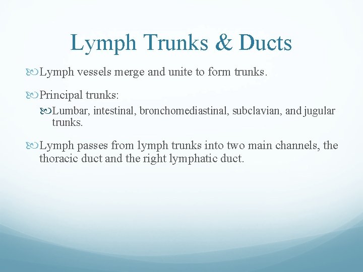 Lymph Trunks & Ducts Lymph vessels merge and unite to form trunks. Principal trunks: Lymph Trunks & Ducts Lymph vessels merge and unite to form trunks. Principal trunks: