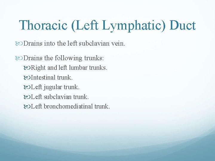 Thoracic (Left Lymphatic) Duct Drains into the left subclavian vein. Drains the following trunks: Thoracic (Left Lymphatic) Duct Drains into the left subclavian vein. Drains the following trunks: