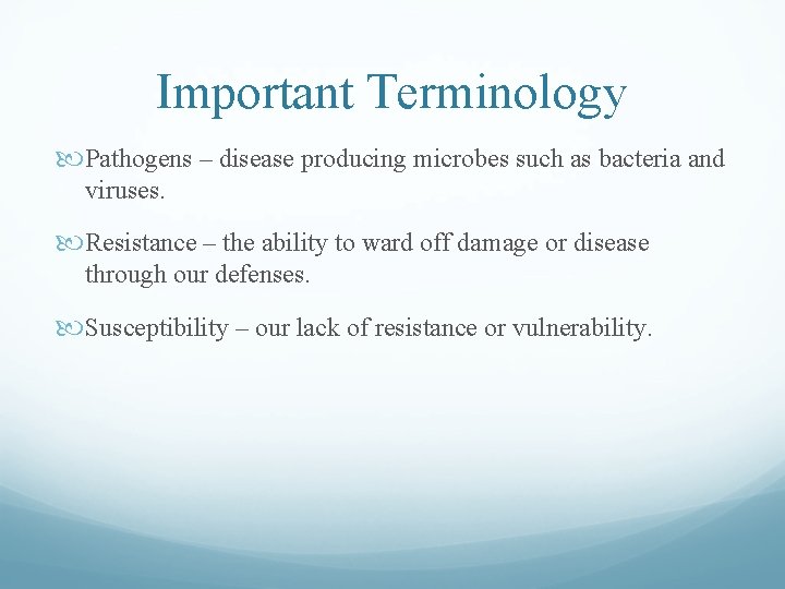 Important Terminology Pathogens – disease producing microbes such as bacteria and viruses. Resistance – Important Terminology Pathogens – disease producing microbes such as bacteria and viruses. Resistance –