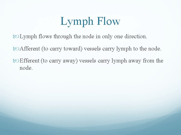 Lymph Flow Lymph flows through the node in only one direction. Afferent (to carry Lymph Flow Lymph flows through the node in only one direction. Afferent (to carry