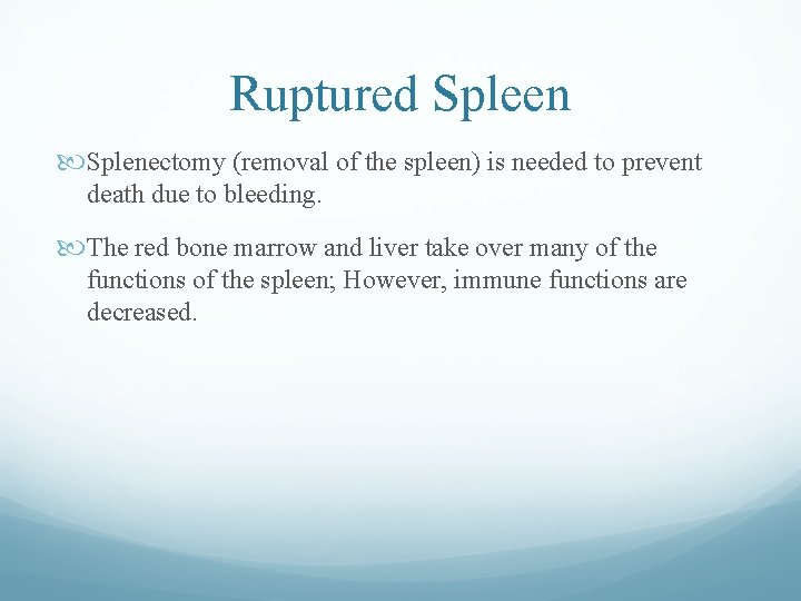 Ruptured Spleen Splenectomy (removal of the spleen) is needed to prevent death due to Ruptured Spleen Splenectomy (removal of the spleen) is needed to prevent death due to