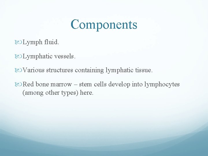 Components Lymph fluid. Lymphatic vessels. Various structures containing lymphatic tissue. Red bone marrow – Components Lymph fluid. Lymphatic vessels. Various structures containing lymphatic tissue. Red bone marrow –