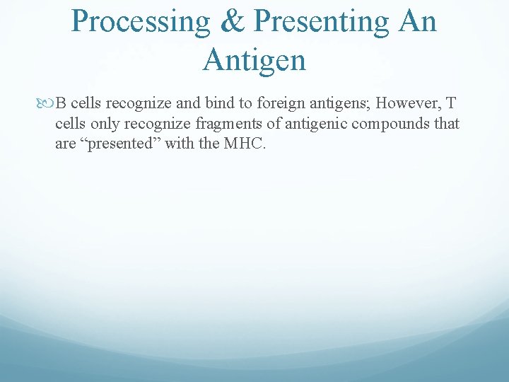 Processing & Presenting An Antigen B cells recognize and bind to foreign antigens; However, Processing & Presenting An Antigen B cells recognize and bind to foreign antigens; However,