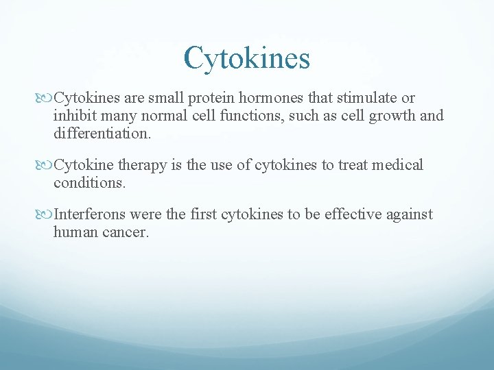 Cytokines are small protein hormones that stimulate or inhibit many normal cell functions, such Cytokines are small protein hormones that stimulate or inhibit many normal cell functions, such