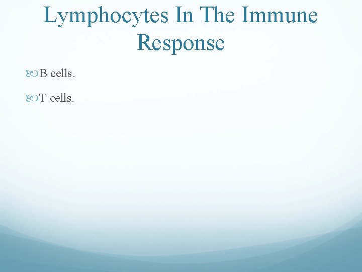Lymphocytes In The Immune Response B cells. T cells. Lymphocytes In The Immune Response B cells. T cells.