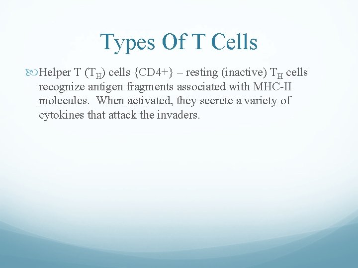 Types Of T Cells Helper T (TH) cells {CD 4+} – resting (inactive) TH Types Of T Cells Helper T (TH) cells {CD 4+} – resting (inactive) TH