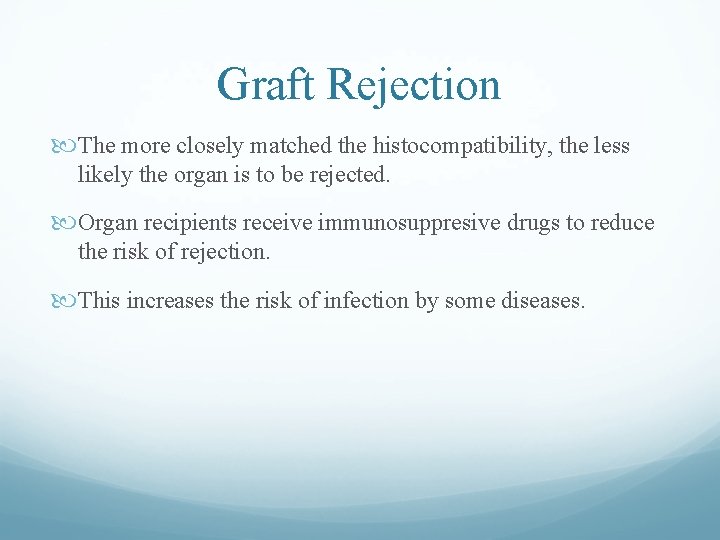 Graft Rejection The more closely matched the histocompatibility, the less likely the organ is Graft Rejection The more closely matched the histocompatibility, the less likely the organ is